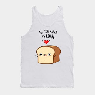 All You Need Is Loaf Cute Bread Pun Tank Top